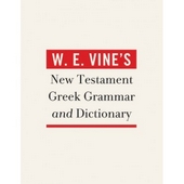 W.E. Vine's New Testament Greek Grammar And Dictionary