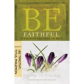 Be Faithful (1 & 2 Timothy, Titus, Philemon)