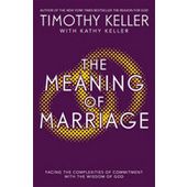 The Meaning of Marriage - Facing the Complexities of Marriage with the Wisdom of God