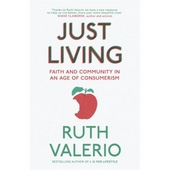 Just Living: Christianity In An Age Of Consumerism