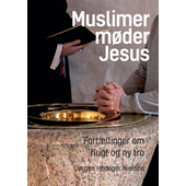 Muslimer møder Jesus - fortællinger om flugt og ny tro