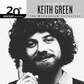 The best of Keith Green - the millenium collection (20th century masters)