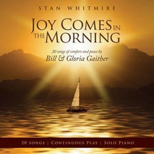 Joy Comes In The Morning: 20 Songs of Comfort by Bill Gaither