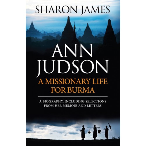 Ann Judson: A Missionary Life For Burma