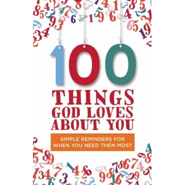 100 Things God Loves About You - simple reminders for when you need them most