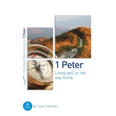 1 Peter: Living Well On The Way Home (Good Book Guide)