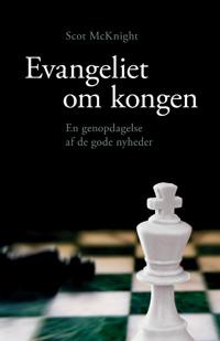 Evangeliet om kongen - en genopdagelse af de gode nyheder