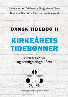 Kirkeårets tidebønner - julens cyklus og særlige dage i året (Dansk tidebog II)