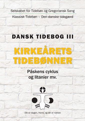 Kirkeårets tidebønner - påskens cyklus og litanier mv. (Dansk tidebog III)